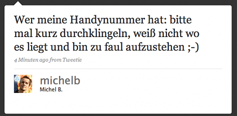 Wer meine Handynummer hat: bitte mal kurz durchklingeln, weiß nicht wo es liegt und bin zu faul aufzustehen ;-)